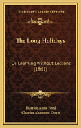 The Long Holidays: Or Learning Without Lessons (1861)