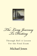 The Long Journey To Destiny: Through Hell A Lesson For the Final Exam
