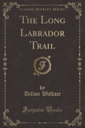 The Long Labrador Trail (Classic Reprint)