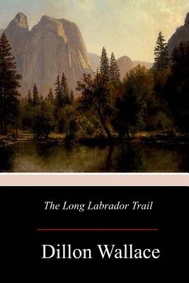 The Long Labrador Trail - Wallace, Dillon