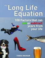 The Long Life Equation: 100 Factors That Can Add or Subtract Years from Your Life