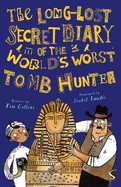 The Long-Lost Secret Diary of the World's Worst Tomb Hunter