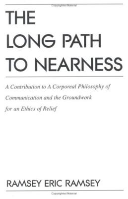 The Long Path to Nearness: A Contribution to a Corporeal Philosophy of Communication - Ramsey, Eric