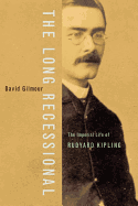 The Long Recessional: The Imperial Life of Rudyard Kipling