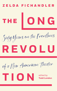 The Long Revolution: Sixty Years on the Frontlines of a New American Theater