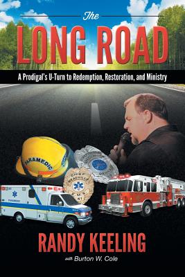 The Long Road: A Prodigal's U-Turn to Redemption, Restoration, and Ministry - Keeling, Randy, and Cole, Burton W