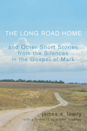 The Long Road Home and Other Short Stories from the Silences in the Gospel of Mark