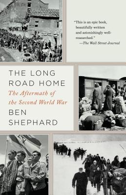 The Long Road Home: The Aftermath of the Second World War - Shephard, Ben