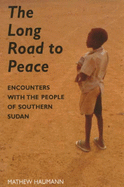 The Long Road to Peace: Encounters with the People of Southern Sudan - Haumann, Mathew