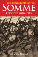 The Long Road to the Somme: Episodes 1870 to 1915