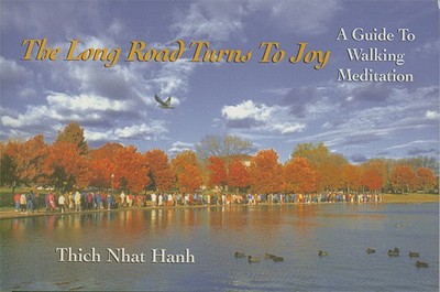 The Long Road Turns to Joy: A Guide to Walking Meditation - Hanh, Thich Nhat, and Aitken, Robert (Foreword by)