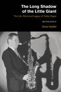 The Long Shadow of the Little Giant: The Life, Work and Legacy of Tubby Hayes