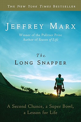 The Long Snapper: A Second Chance, a Super Bowl, a Lesson for Life - Marx, Jeffrey