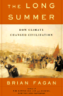 The Long Summer: How Climate Changed Civilization - Fagan, Brian