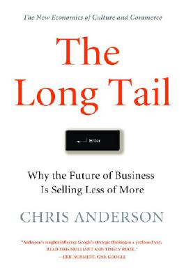 The Long Tail: Why the Future of Business Is Selling Less of More - Anderson, Chris