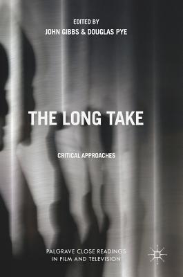 The Long Take: Critical Approaches - Gibbs, John, Professor (Editor), and Pye, Douglas, Professor (Editor)