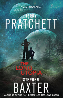 The Long Utopia: (The Long Earth 4) - Pratchett, Terry, and Baxter, Stephen