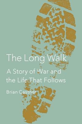 The Long Walk: A Story of War and the Life That Follows - Castner, Brian