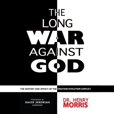 The Long War Against God: The History and Impact of the Creation/Evolution Conflict - Morris, Henry M, and Jeremiah, David (Foreword by), and Souer, Bob (Read by)