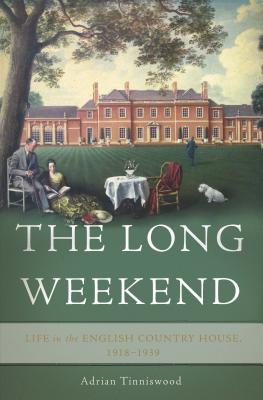 The Long Weekend: Life in the English Country House, 1918-1939 - Tinniswood, Adrian