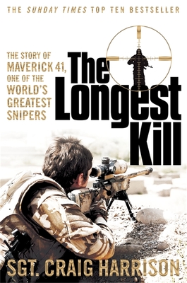The Longest Kill: The Story of Maverick 41, One of the World's Greatest Snipers - Harrison, Craig