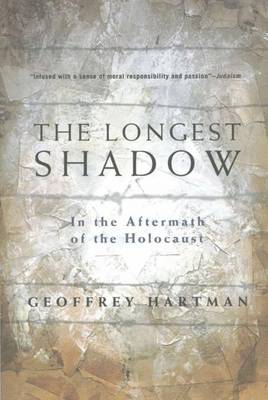 The Longest Shadow: In the Aftermath of the Holocaust - Hartman, G