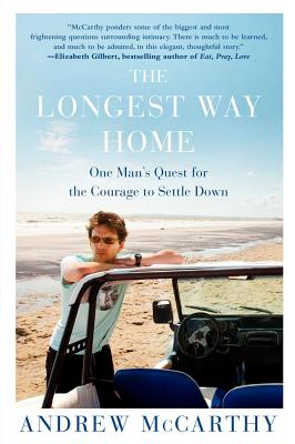 The Longest Way Home: One Man's Quest for the Courage to Settle Down - McCarthy, Andrew