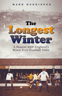 The Longest Winter: A Season with England's Worst Ever Football Team