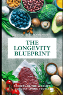 The Longevity Blueprint: Secrets of the World's Longest-Living People: A Comprehensive Guide 2025