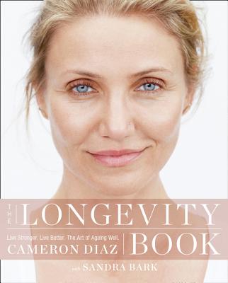 The Longevity Book: Live Stronger. Live Better. the Art of Ageing Well. - Diaz, Cameron