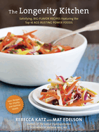 The Longevity Kitchen: Satisfying, Big-Flavor Recipes Featuring the Top 16 Age-Busting Power Foods [120recipes for Vitality and Optimal Health][a Cookbook]