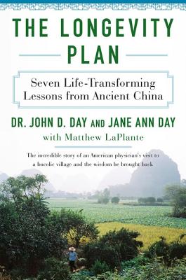 The Longevity Plan: Seven Life-Transforming Lessons from Ancient China - Day, John D, and Day, Jane Ann, and Laplante, Matthew