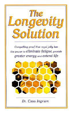 The Longevity Solution: Compelling Proof That Royal Jelly Has the Power to Eliminate Fatigue, Provide Greater Energy and Extend Life - Ingram, Cass, Dr.