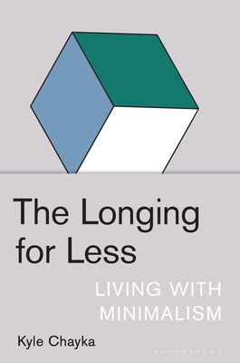 The Longing for Less: Living with Minimalism - Chayka, Kyle