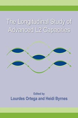 The Longitudinal Study of Advanced L2 Capacities - Ortega, Lourdes, and Byrnes, Heidi
