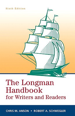 The Longman Handbook for Writers and Readers - Anson, Chris, and Schwegler, Robert