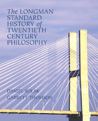 The Longman Standard History of 20th Century Philosophy - Kolak, Daniel, and Thomson, Garrett