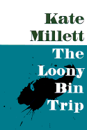 The Loony-Bin Trip Kate Millett