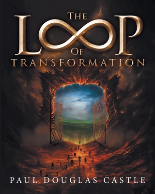 The Loop of Transformation - Paul Douglas Castle