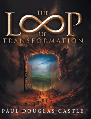 The Loop of Transformation - Paul Douglas Castle