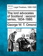 The Lord Advocates of Scotland: Second Series, 1834-1880. - Omond, George W T