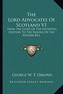 The Lord Advocates Of Scotland V1: From The Close Of The Fifteenth Century To The Passing Of The Reform Bill