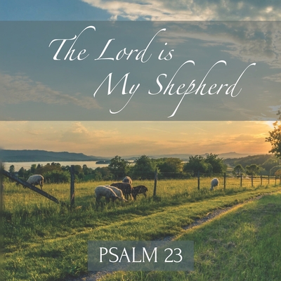 The Lord is My Shepherd Psalm 23: Inspirational New Testament Bible Scripture (King James Version) Scenic Photos - Byrne, Teres
