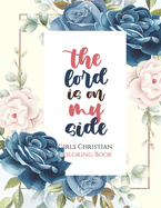 The lord is on my side - Girls Christian Coloring Book: Coloring Book With Full of Bible Verse and Inspirational Quotes From Bible to Be Mentally Relaxed From Anxiety, Stress, Depression and Many More.