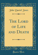 The Lord of Life and Death (Classic Reprint)