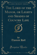 The Lord of the Manor, or Lights and Shades of Country Life, Vol. 2 of 2 (Classic Reprint)