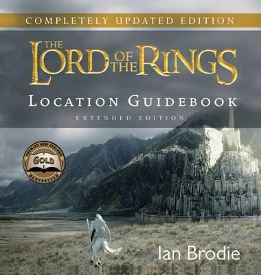 The Lord of the Rings: Location Guidebook Extended Edition: The definitive location guidebook for THE LORD OF THE RINGS trilogy in New Zealand - Brodie, Ian