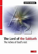 The Lord of the Sabbath: The Riches of God's Rest - Weber, Keith