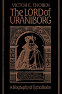 The Lord of Uraniborg: A Biography of Tycho Brahe - Thoren, Victor E, and Victor E, Thoren, and Christianson, John Robert (Contributions by)