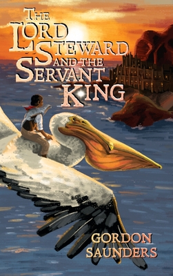 The Lord Steward and the Servant King - Saunders, Gordon, and Coleman, Anna (Cover design by)